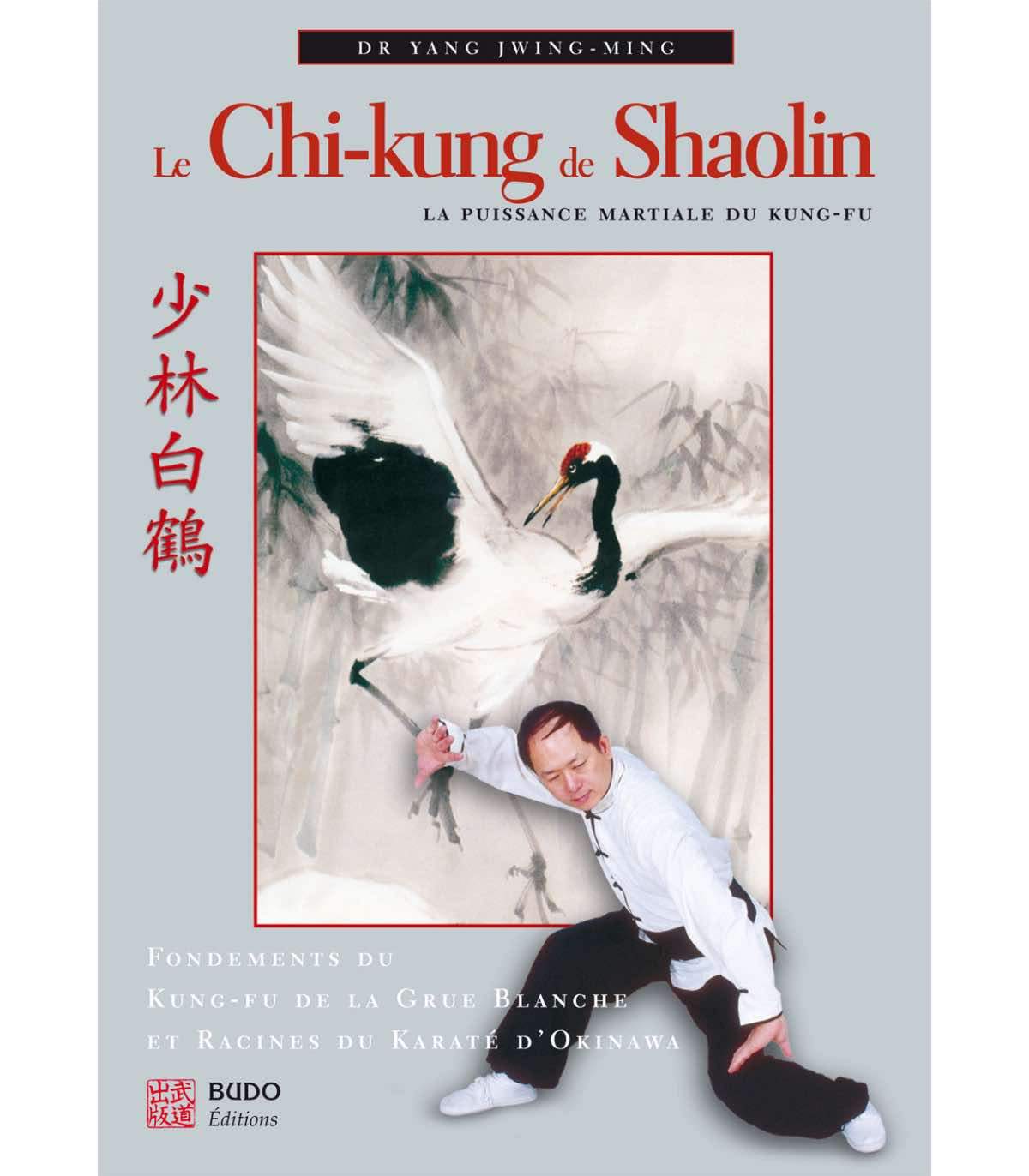 Kung-Fu Shaolin : La Puissance martiale et Chi-kung – Dr Yang Jwing-Ming | Budo Éditions