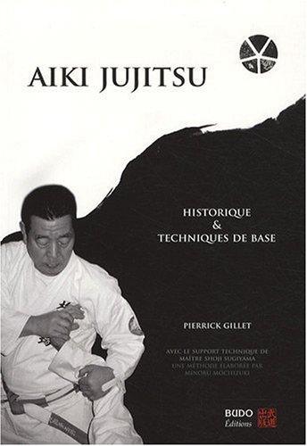 Aïki Jujitsu : Historique et techniques de base – Pierrick Gillet | Budo Éditions