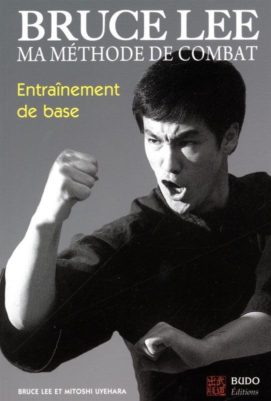 Bruce Lee, ma méthode de combat: entraînement de base - Budo Editions
