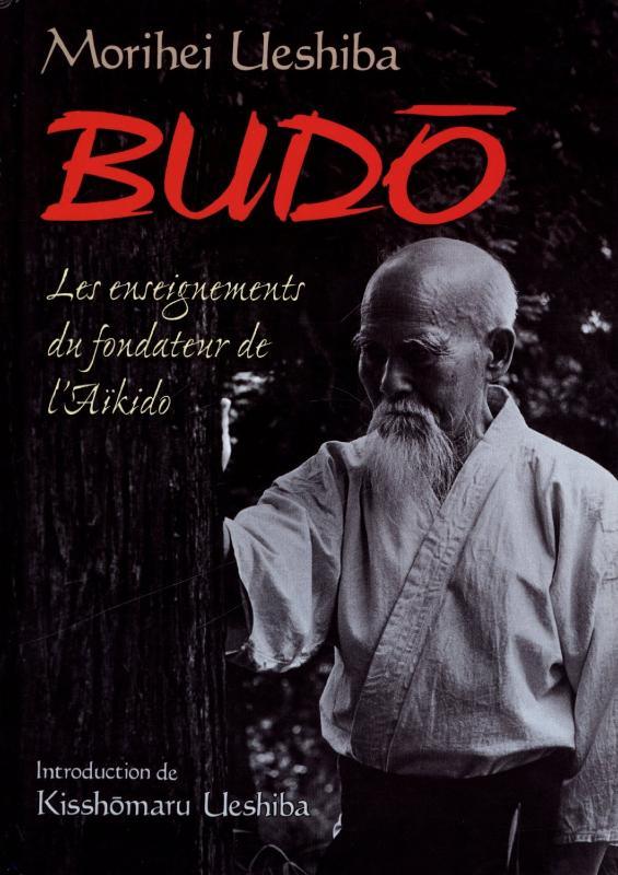 Aïkido Budo : les enseignements du fondateur - Budo Editions