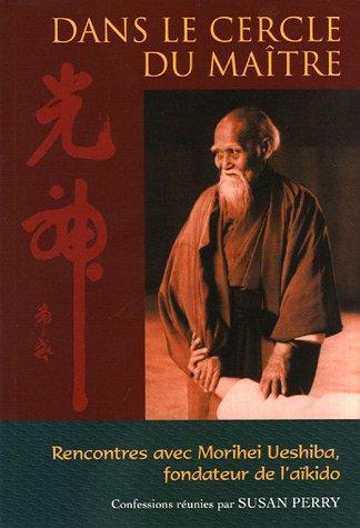 Dans le cercle du maître Morihei Ueshiba - Budo Editions