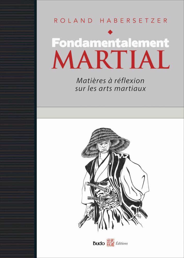 Fondamentalement Martial - Budo Editions