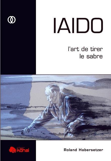 IAIDO : L'art de tirer le sabre - Budo Editions