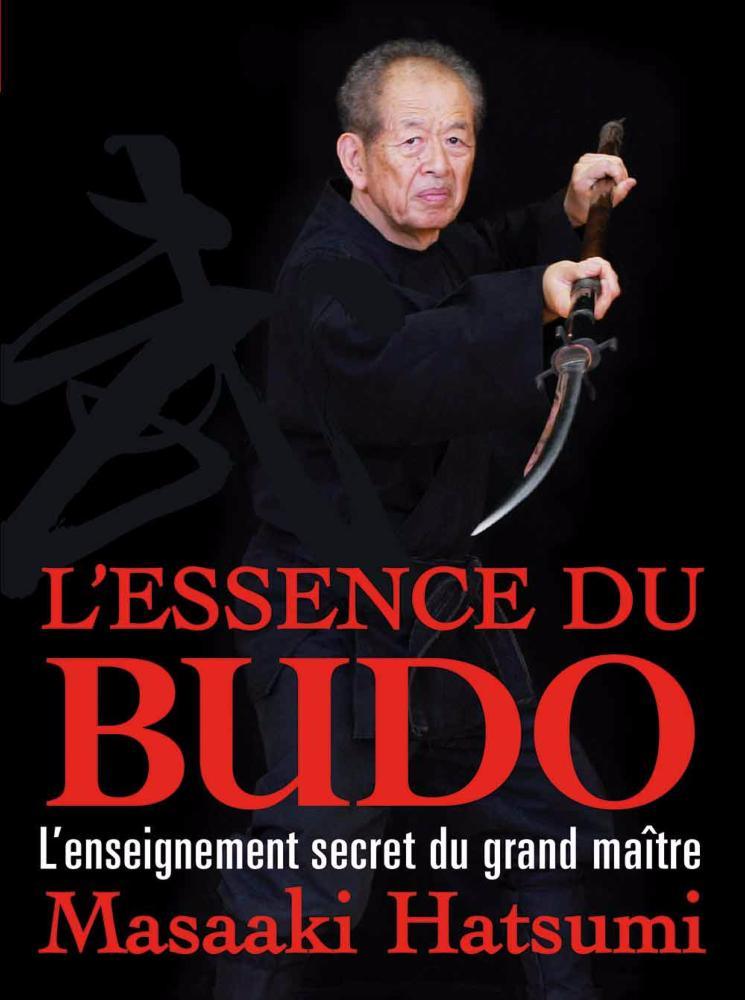 Cover of "L'essence du Budō" book by Masaaki Hatsumi featuring the martial arts master holding a sword against a black background with red and white text.