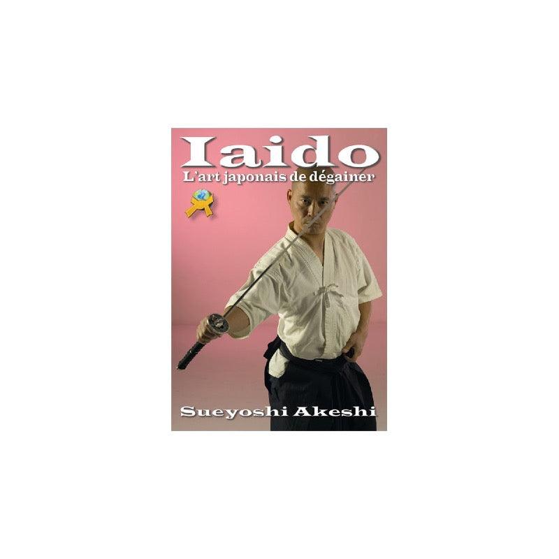 Iaido : l'Art de Dégainer - Budo International "épuisé"