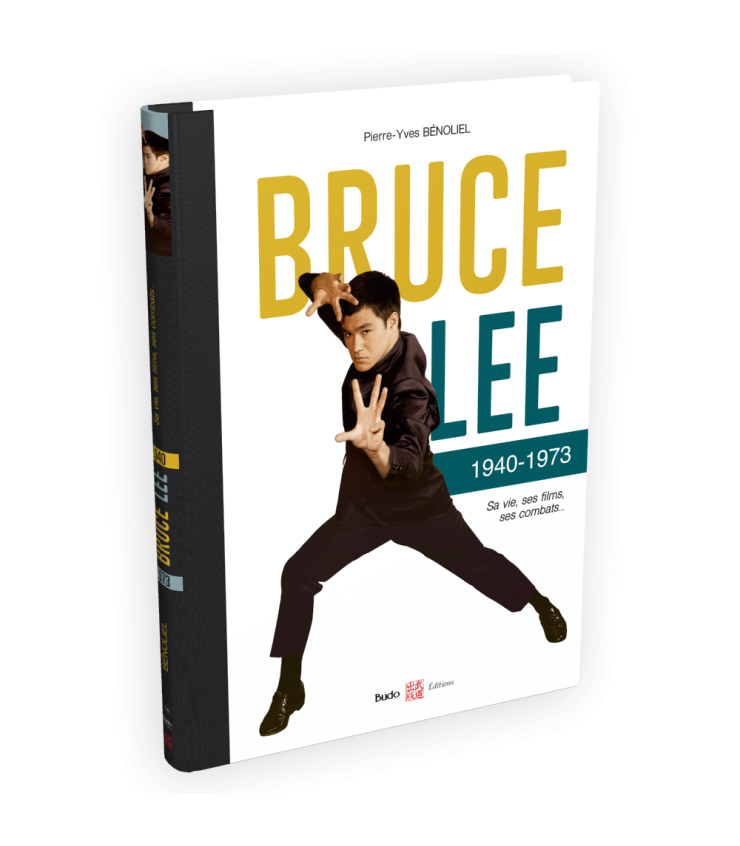 Bruce Lee 1940-1973 - Sa vie, ses Films, ses Combats - Budo Editions