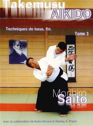 Takemusu Aïkido Vol.3 : Techniques de base, fin – Morihiro Saito | Budô Concepts